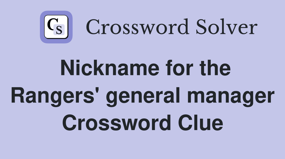 Nickname for the Rangers' general manager Crossword Clue