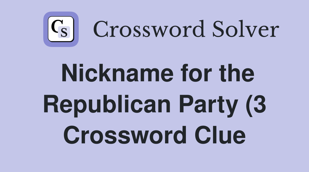 Nickname for the Republican Party (3) Crossword Clue Answers Nickname for the Republican Party (3) Crossword Clue Answers
