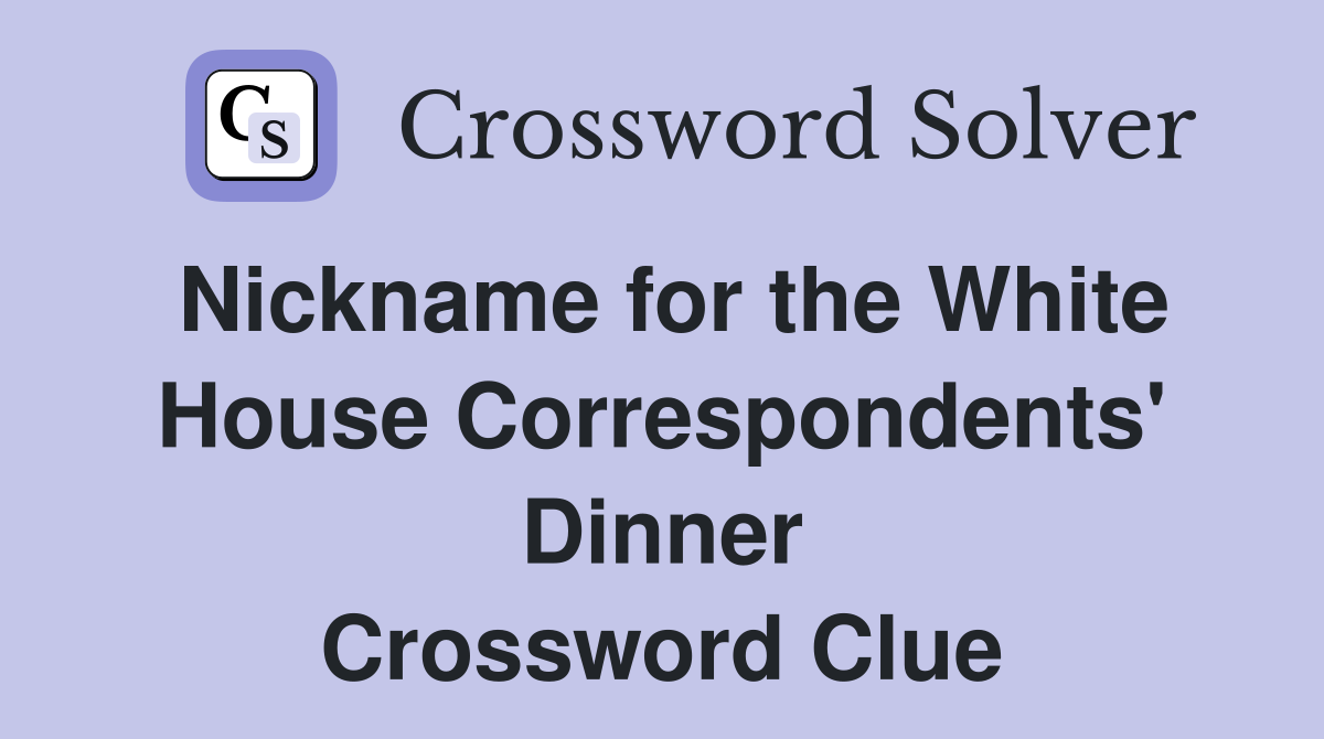 Nickname for the White House Correspondents' Dinner Crossword Clue