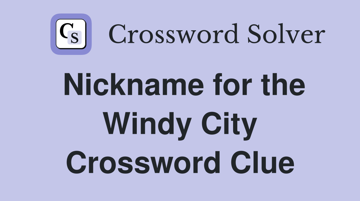 Nickname for the Windy City Crossword Clue