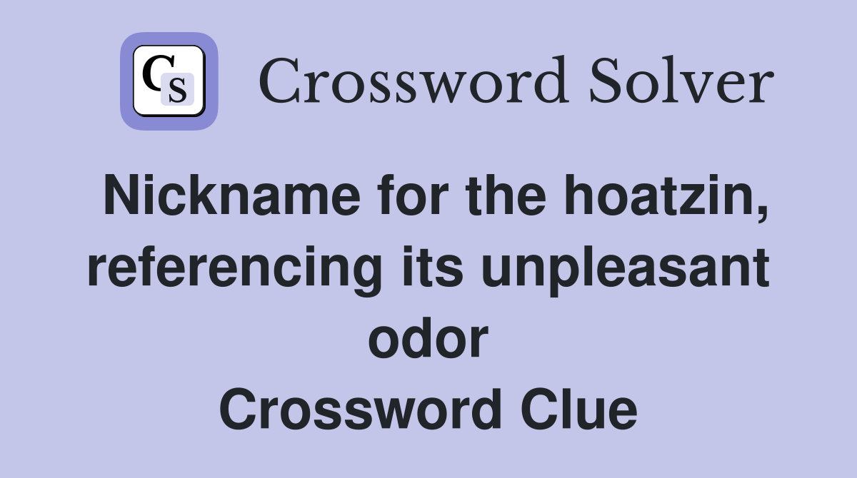 Nickname for the hoatzin, referencing its unpleasant odor Crossword Clue