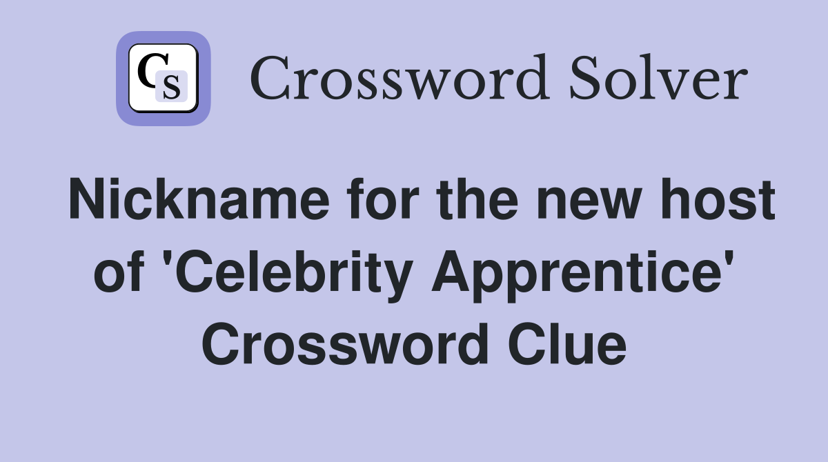 Nickname for the new host of 'Celebrity Apprentice' Crossword Clue
