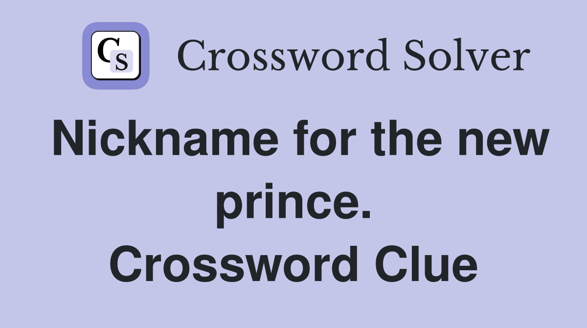 Nickname for the new prince. Crossword Clue