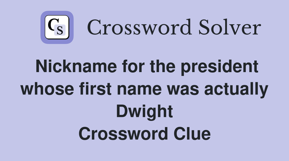 Nickname for the president whose first name was actually Dwight Crossword Clue