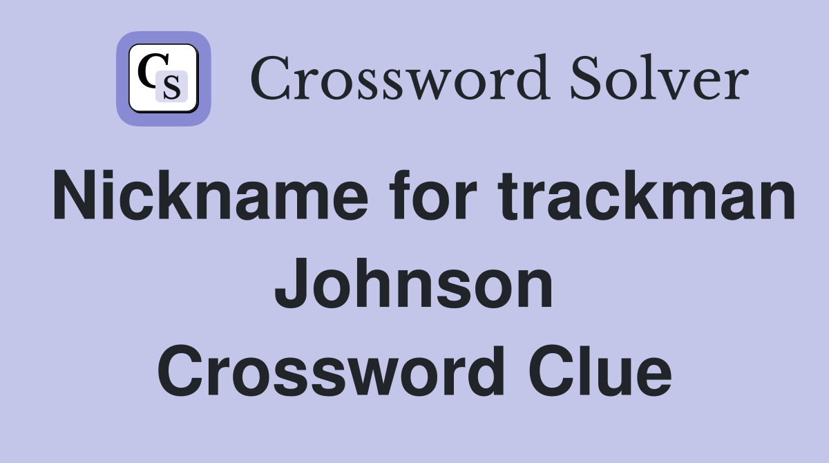 Nickname for trackman Johnson Crossword Clue