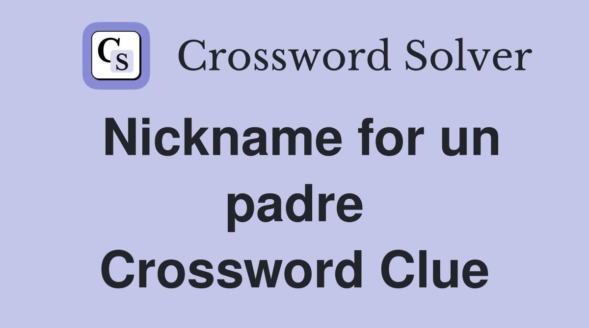 Nickname for un padre Crossword Clue
