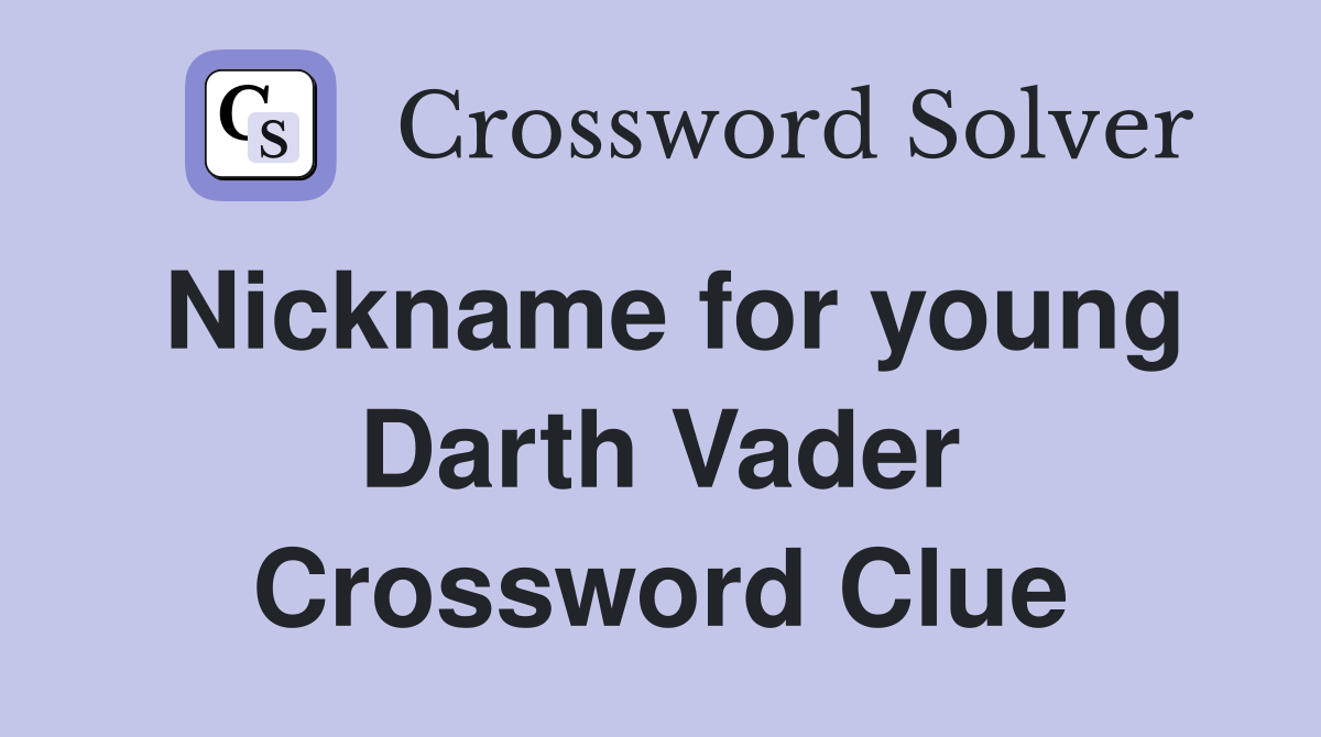 Nickname for young Darth Vader Crossword Clue
