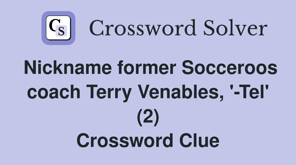 Nickname former Socceroos coach Terry Venables, '-Tel' (2) Crossword Clue