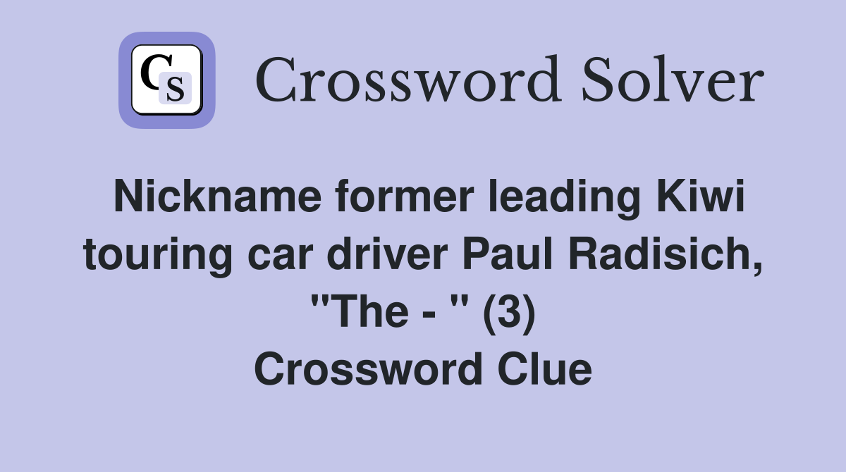 Nickname former leading Kiwi touring car driver Paul Radisich, "The - " (3) Crossword Clue