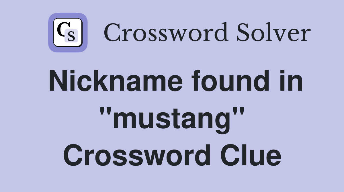 Nickname found in "mustang" Crossword Clue