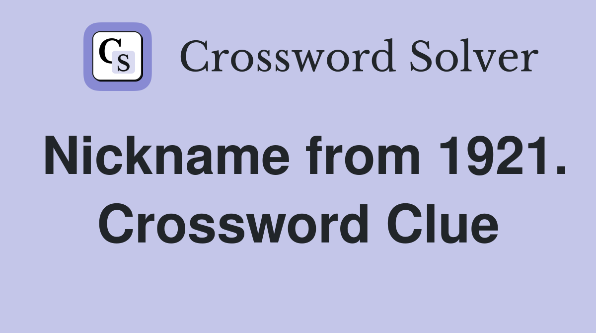 Nickname from 1921. Crossword Clue