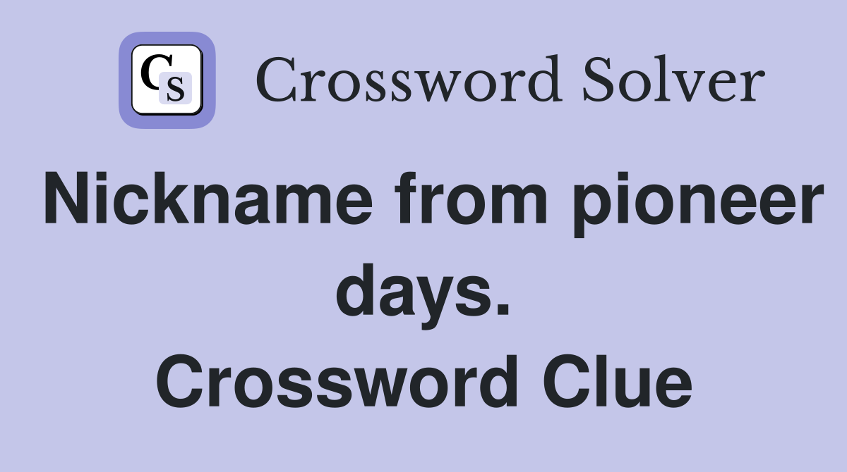Nickname from pioneer days. Crossword Clue