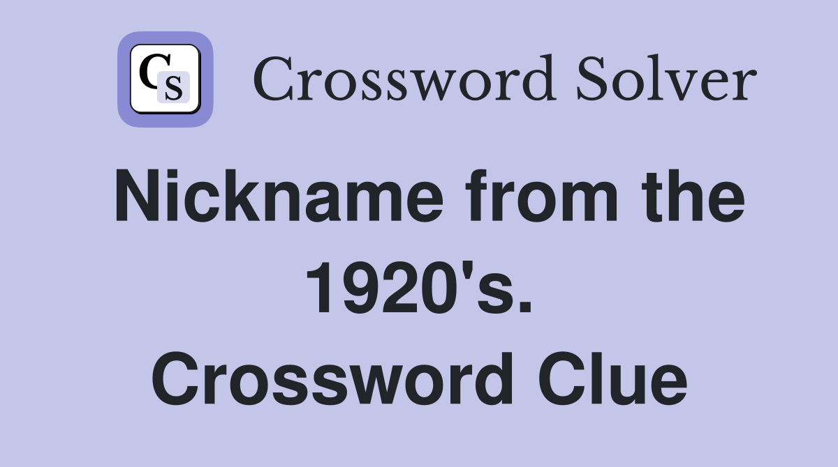 Nickname from the 1920's. Crossword Clue