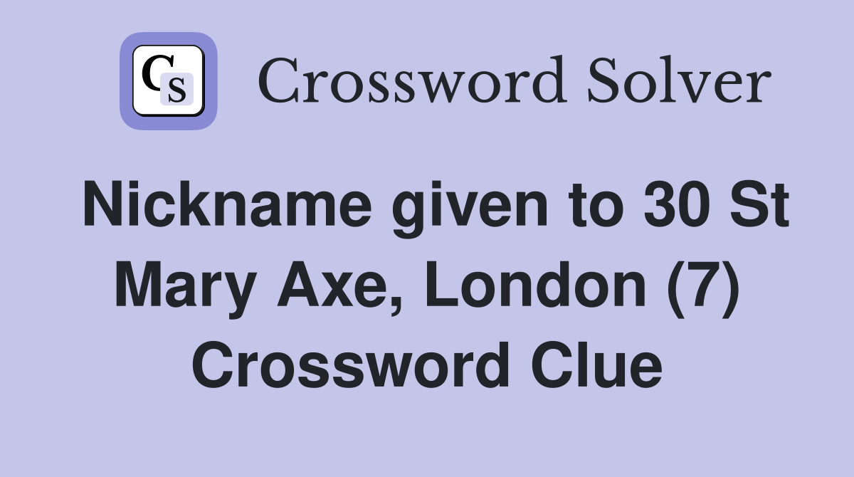 Nickname given to 30 St Mary Axe, London (7) Crossword Clue