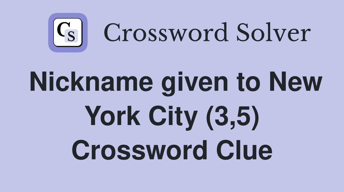 Nickname given to New York City (3,5) Crossword Clue