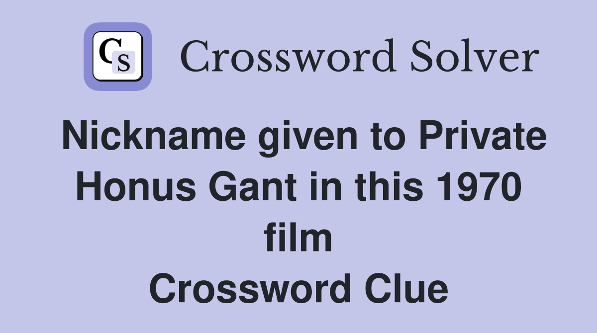 Nickname given to Private Honus Gant in this 1970 film Crossword Clue