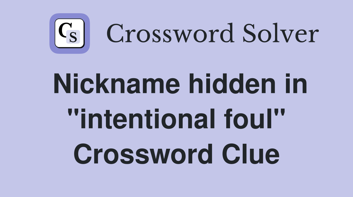 Nickname hidden in "intentional foul" Crossword Clue