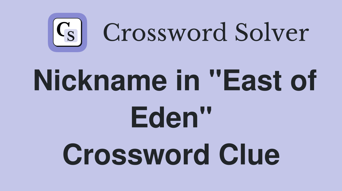 Nickname in "East of Eden" Crossword Clue