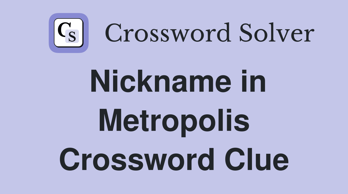 Nickname in Metropolis Crossword Clue