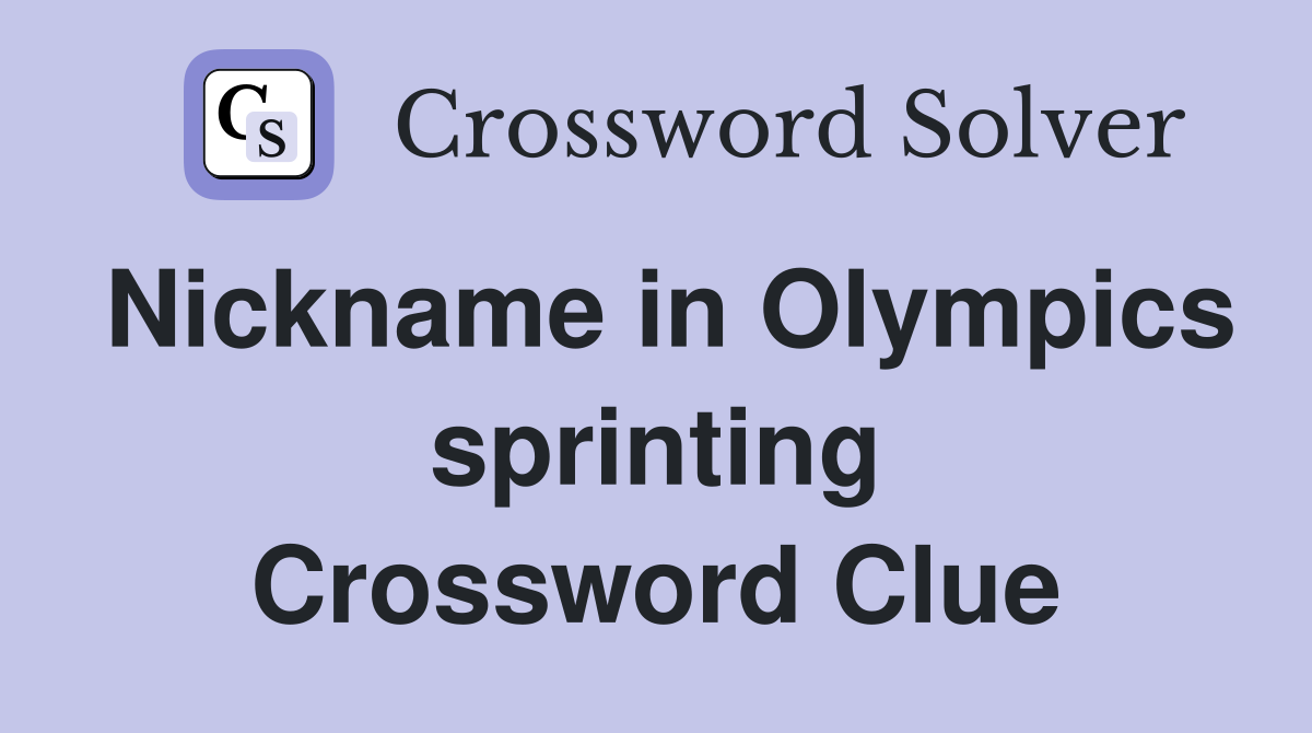 Nickname in Olympics sprinting Crossword Clue