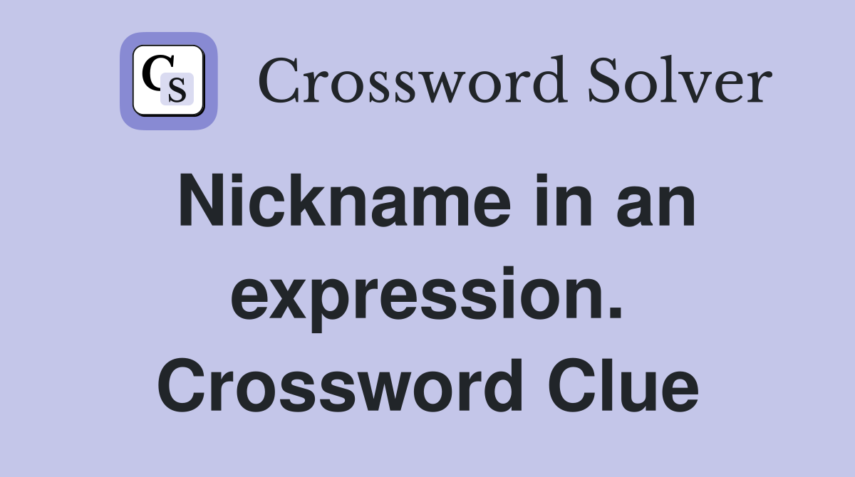 Nickname in an expression. Crossword Clue