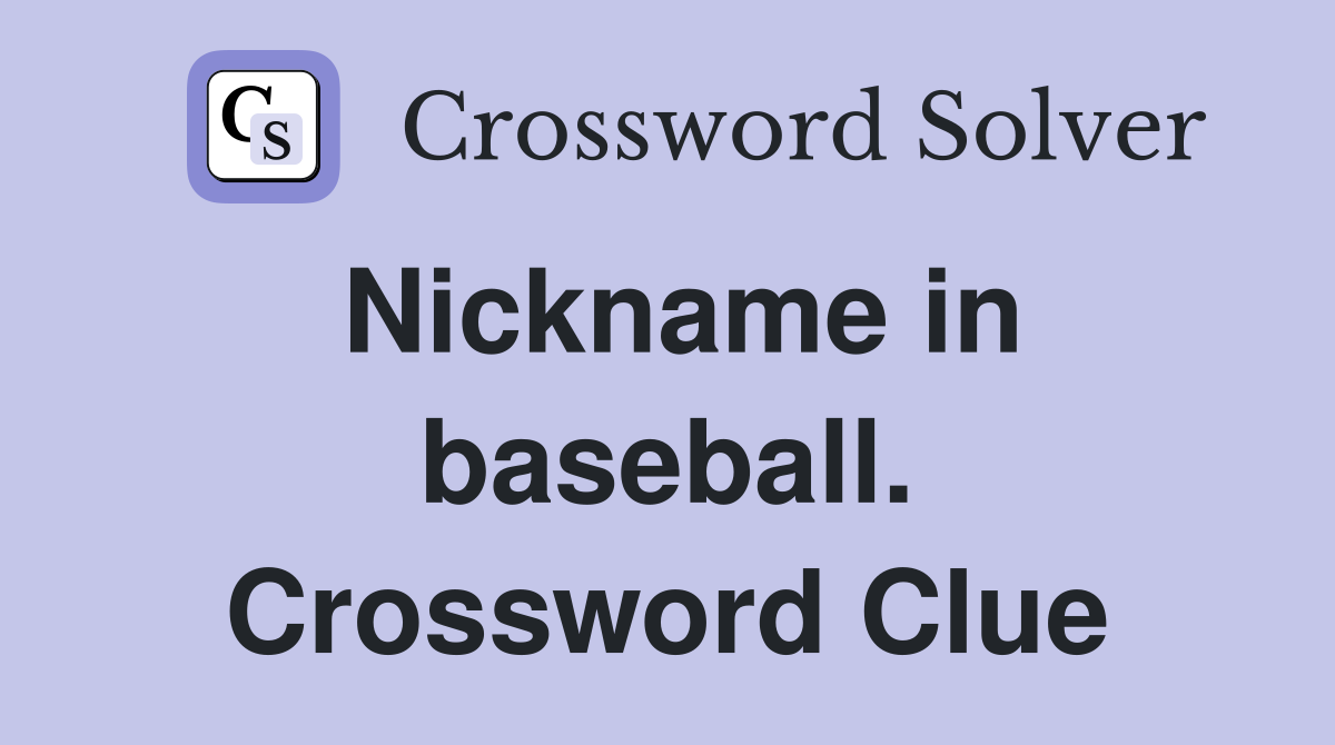 Nickname in baseball. Crossword Clue