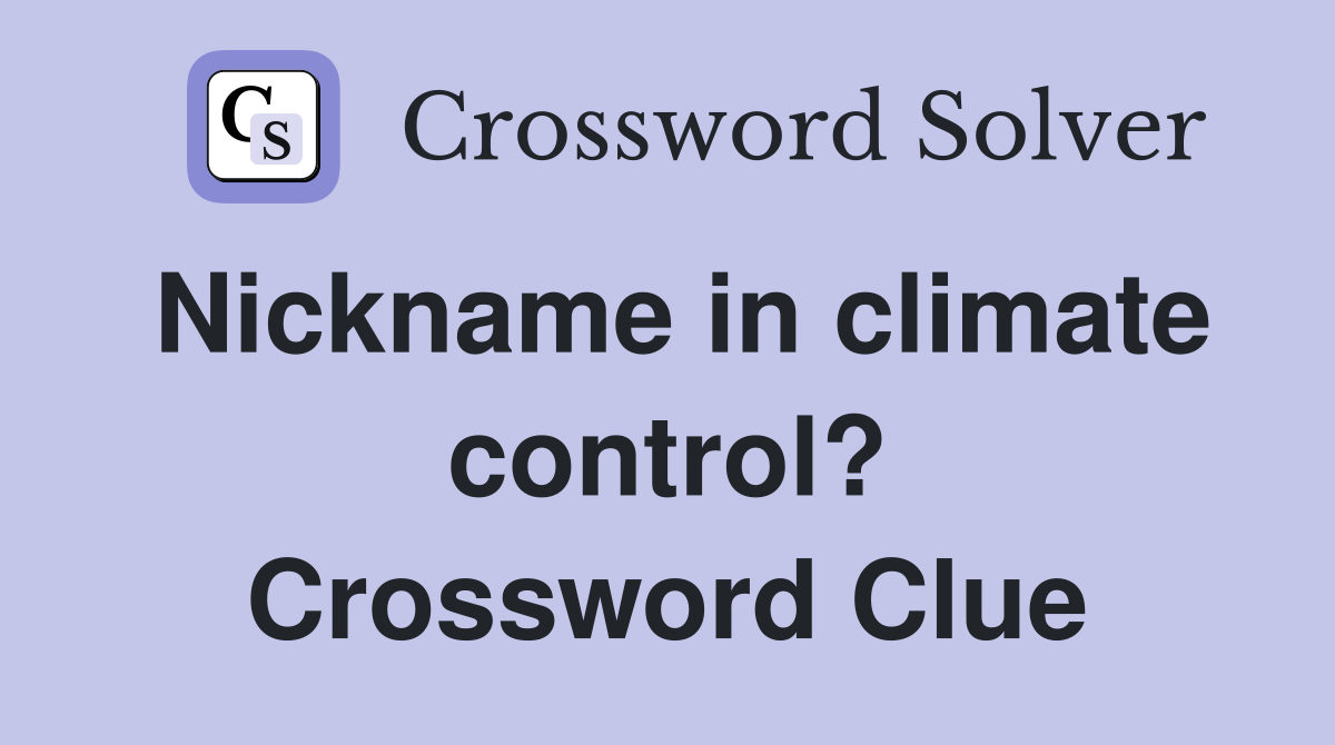 Nickname in climate control? Crossword Clue
