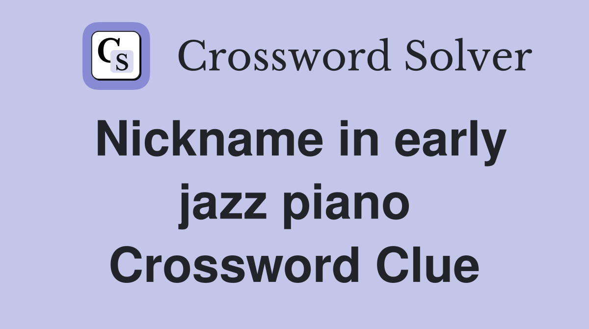 Nickname in early jazz piano Crossword Clue