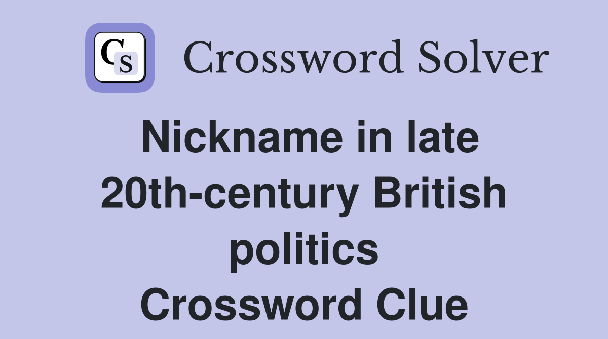 Nickname in late 20th-century British politics Crossword Clue