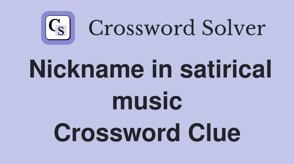 Nickname in satirical music Crossword Clue