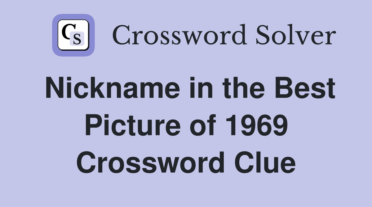 Nickname in the Best Picture of 1969 Crossword Clue