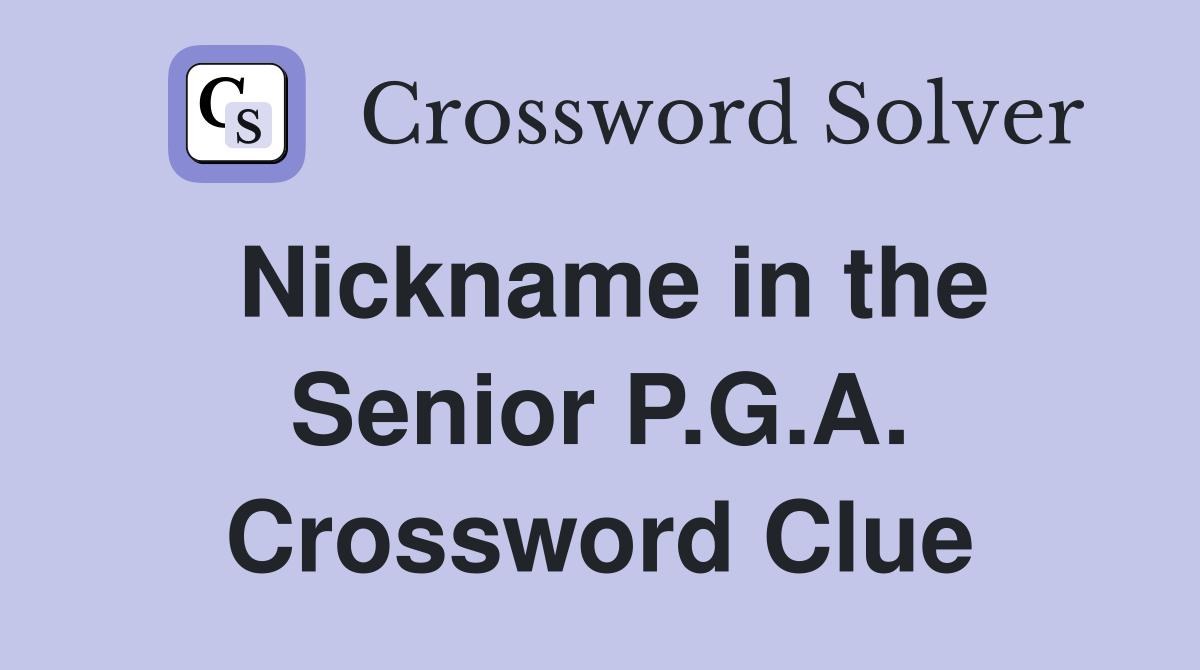 Nickname in the Senior P.G.A. Crossword Clue