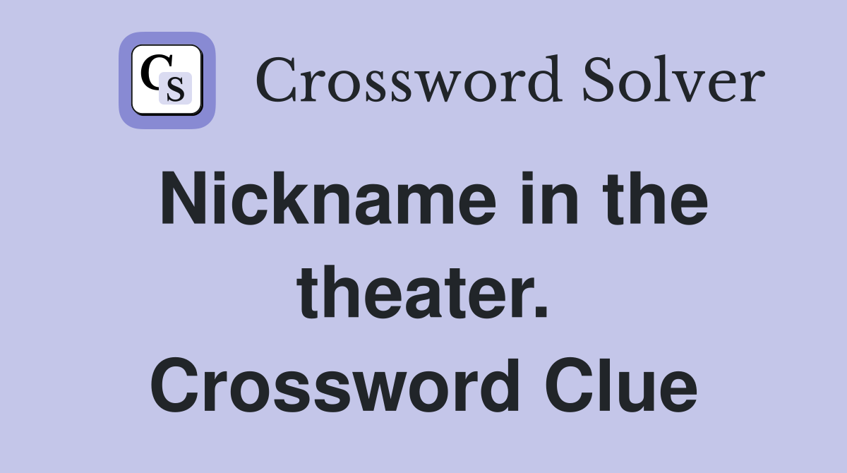 Nickname in the theater. Crossword Clue