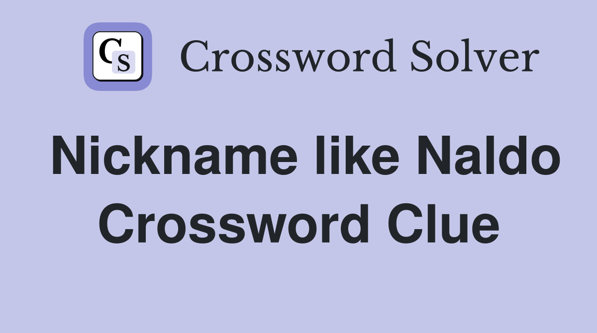 Nickname like Naldo Crossword Clue