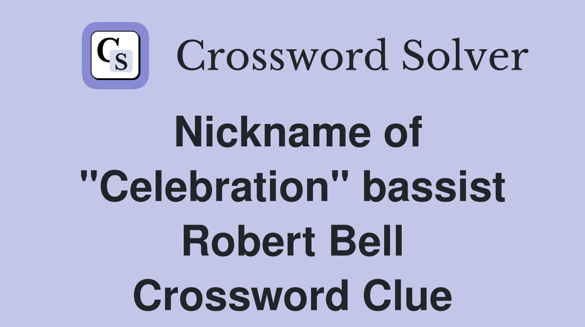 Nickname of "Celebration" bassist Robert Bell Crossword Clue