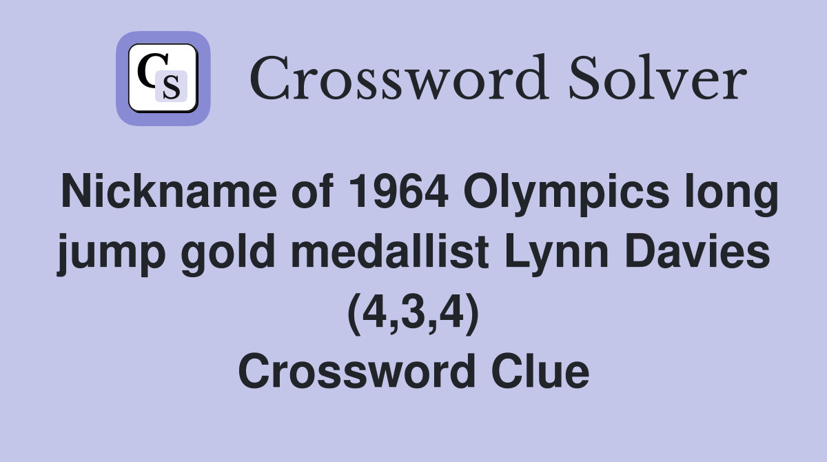 Nickname of 1964 Olympics long jump gold medallist Lynn Davies (4,3,4) Crossword Clue