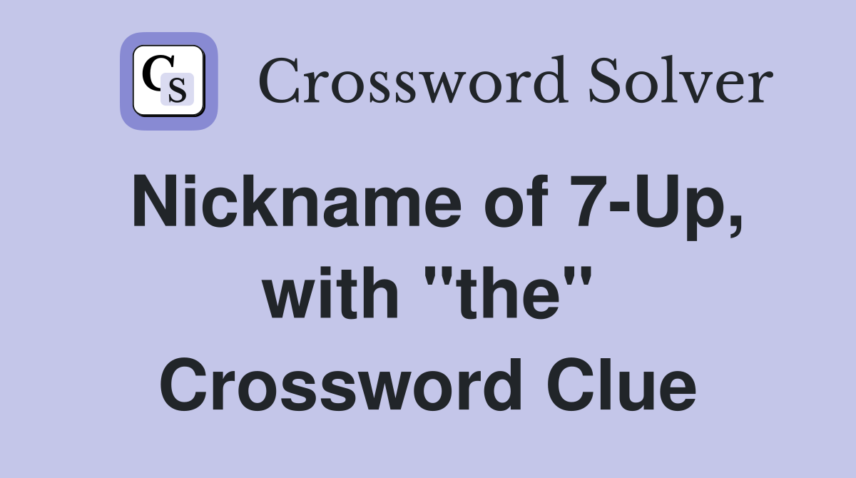 Nickname of 7-Up, with "the" Crossword Clue