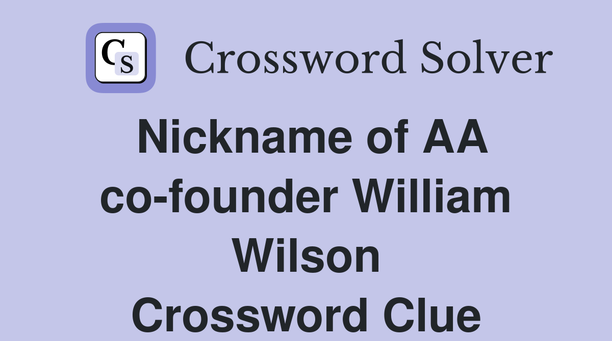 Nickname of AA co-founder William Wilson Crossword Clue