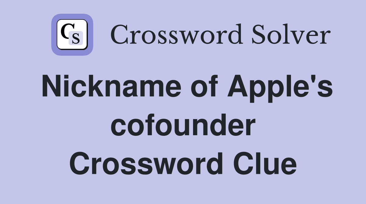 Nickname of Apple's cofounder Crossword Clue