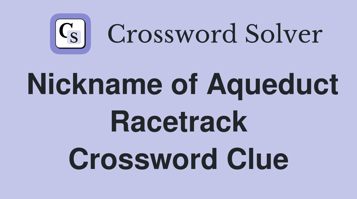 Nickname of Aqueduct Racetrack Crossword Clue