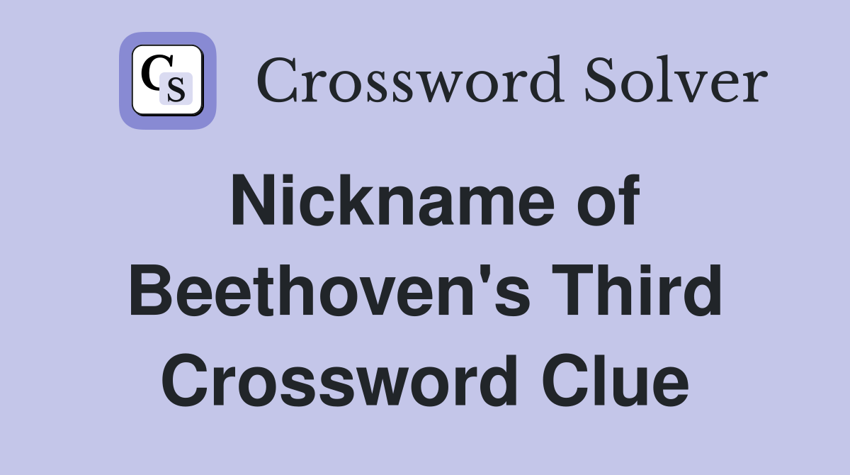 Nickname of Beethoven's Third Crossword Clue