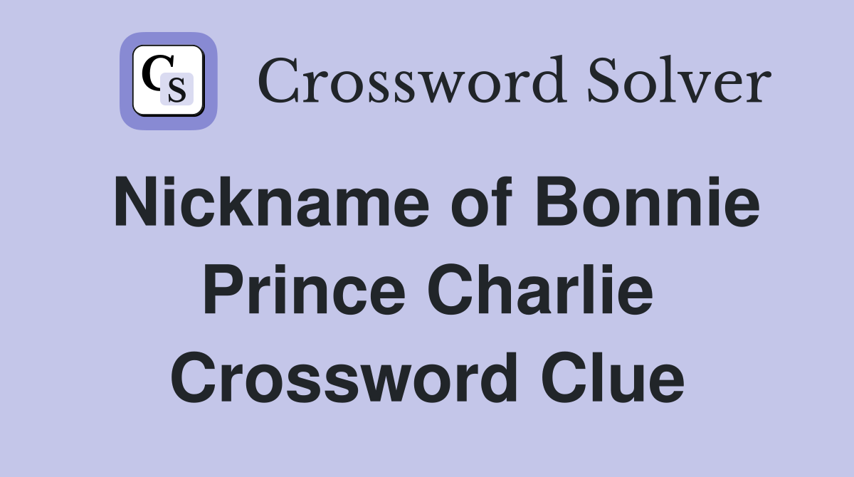 Nickname of Bonnie Prince Charlie Crossword Clue