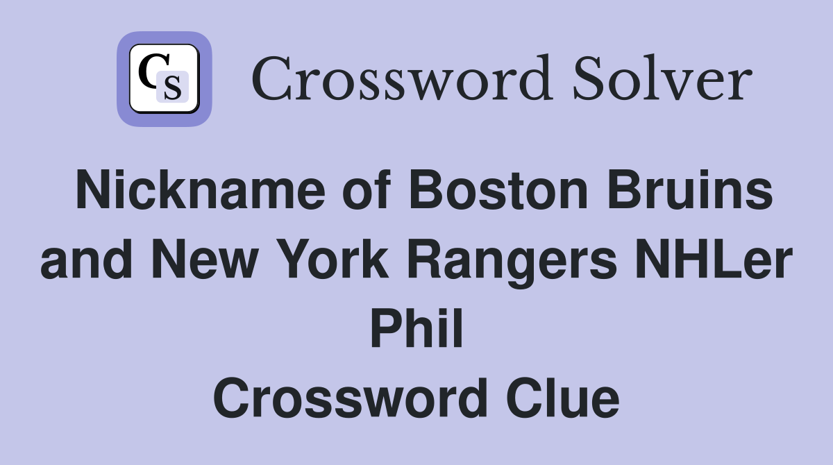 Nickname of Boston Bruins and New York Rangers NHLer Phil Crossword Clue