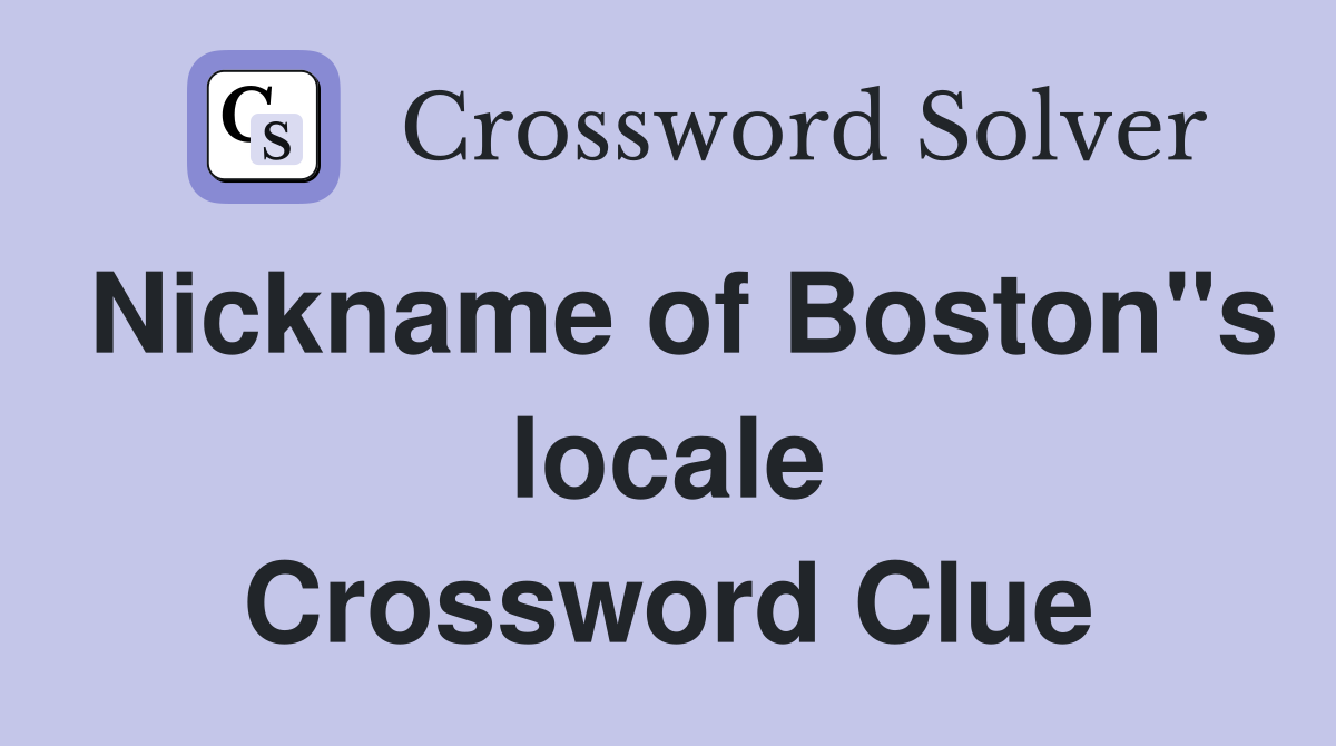 Nickname of Boston"s locale Crossword Clue