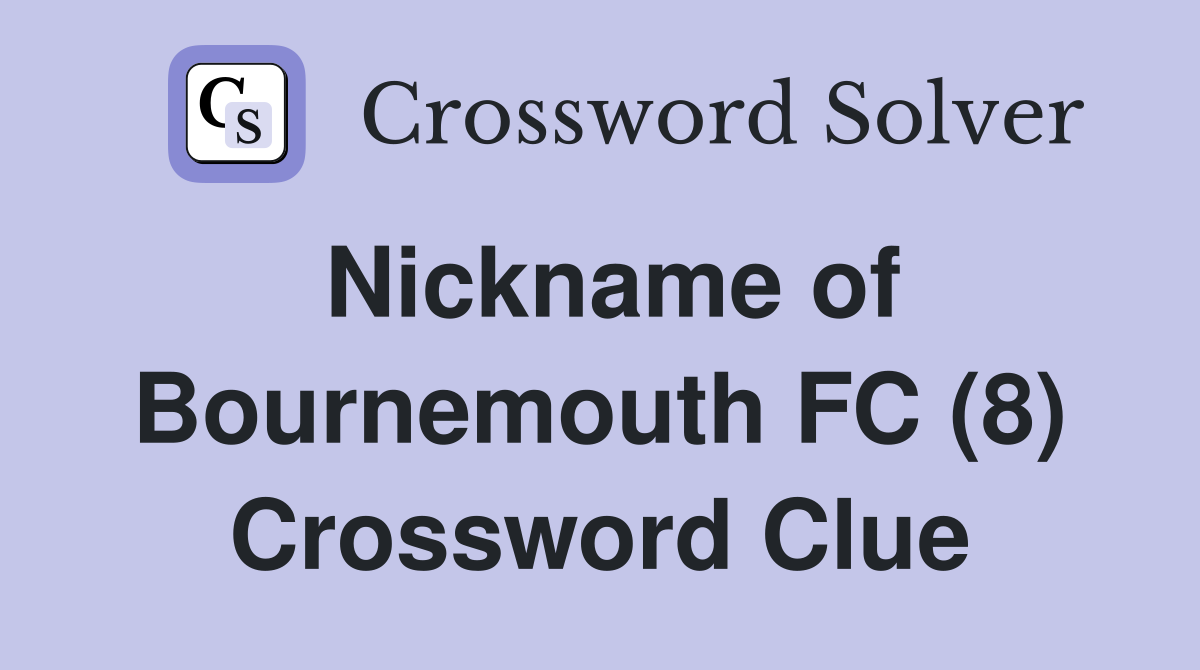 Nickname of Bournemouth FC (8) Crossword Clue