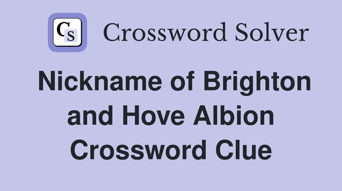 Nickname of Brighton and Hove Albion Crossword Clue