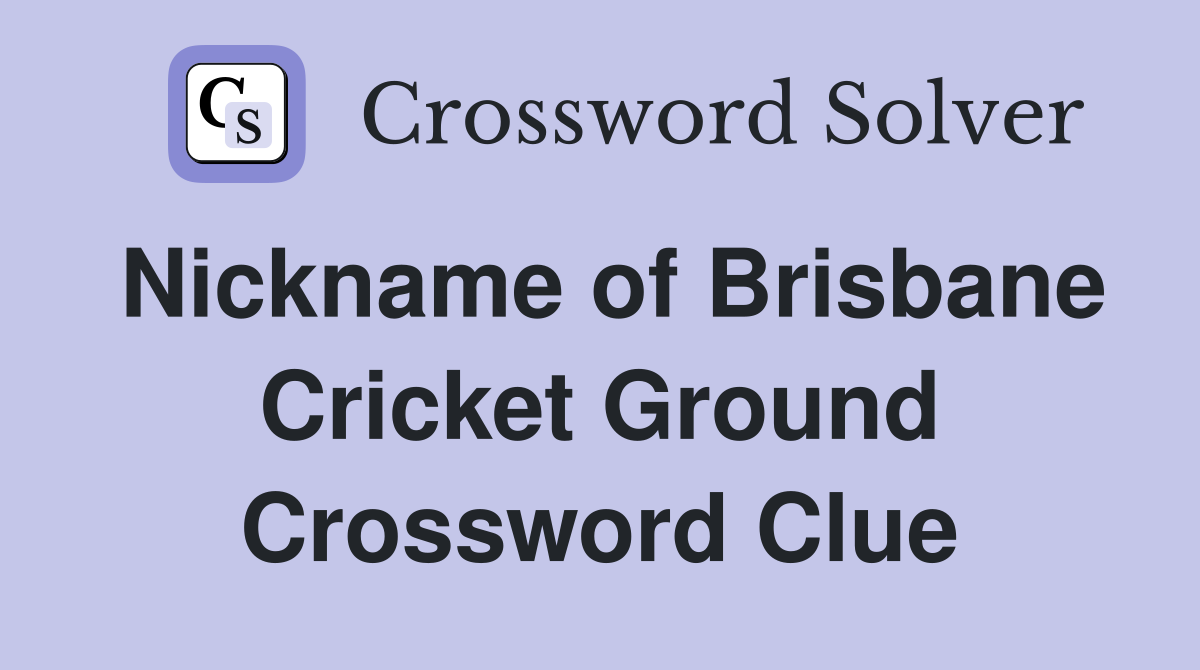 Nickname of Brisbane Cricket Ground Crossword Clue