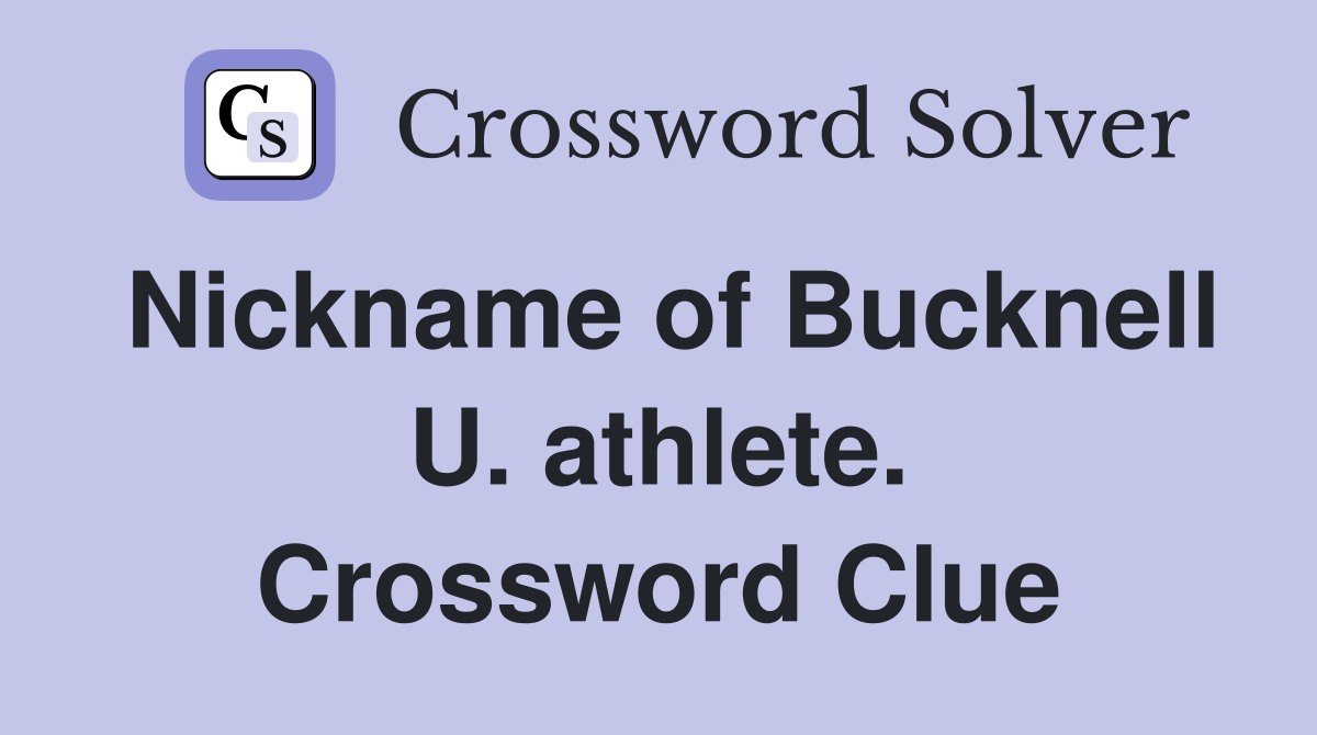 Nickname of Bucknell U. athlete. Crossword Clue