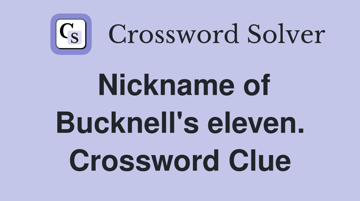Nickname of Bucknell's eleven. Crossword Clue