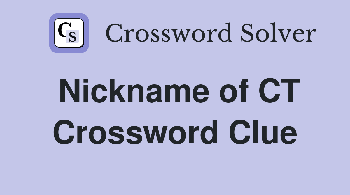 Nickname of CT Crossword Clue